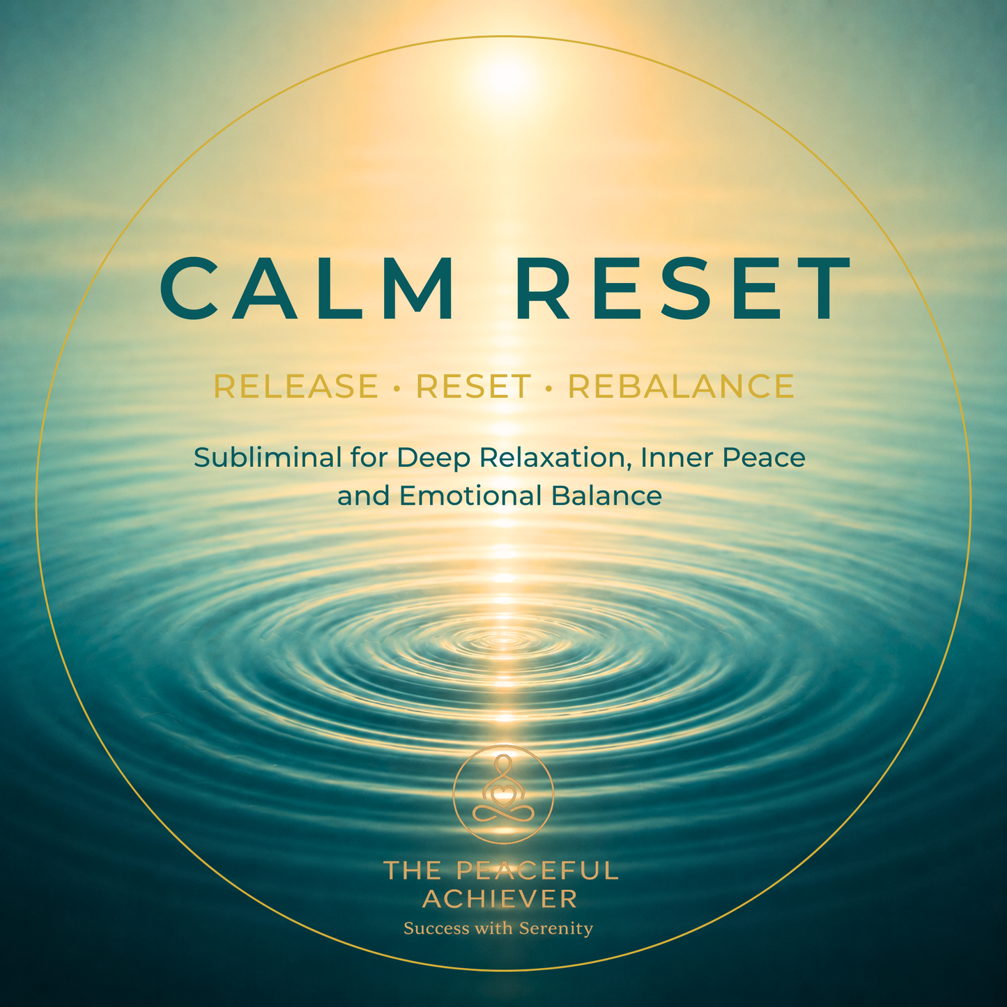 Digital cover art for 'Calm Reset' subliminal by The Peaceful Achiever, featuring a serene water ripple design with a golden sunburst and teal text.